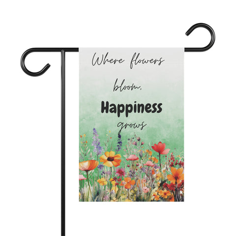 Where Flowers Bloom Happiness Grows Garden Flag & House Banner