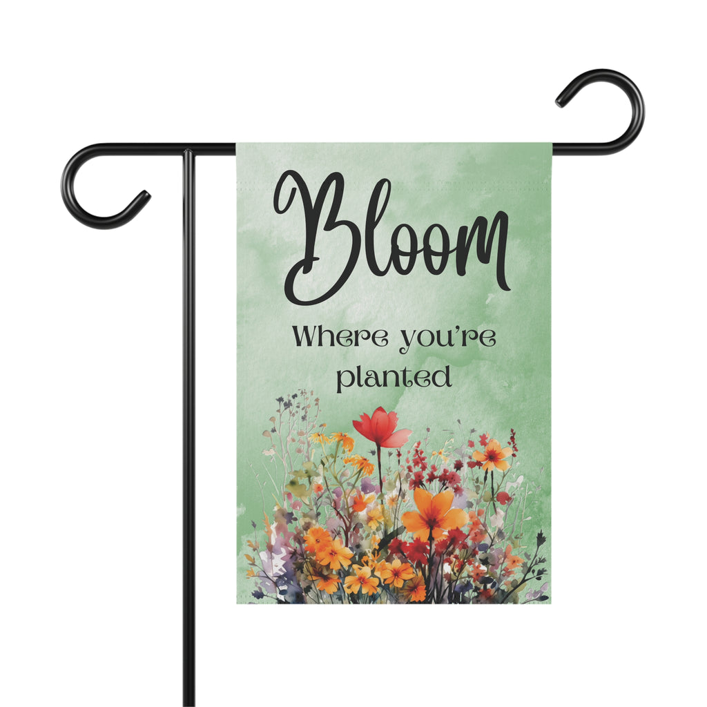 Bloom where you're Planted Garden Flag or House Banner