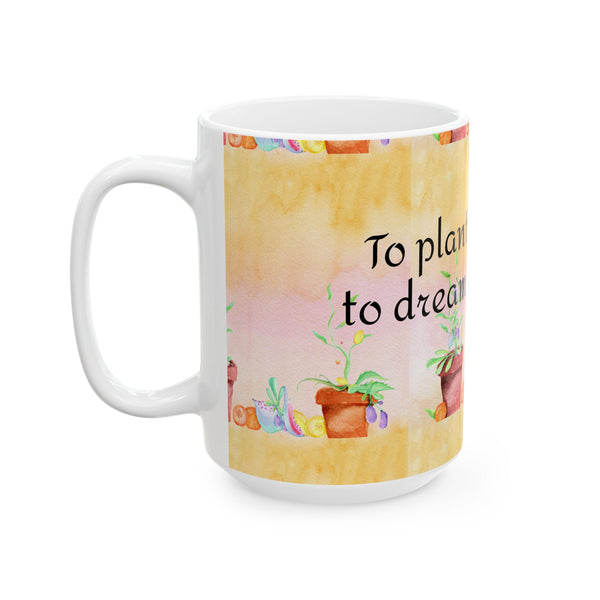 Garden Quote Coffee Mug “To Plant a Garden is to Dream of Tomorrow” Ceramic Cup