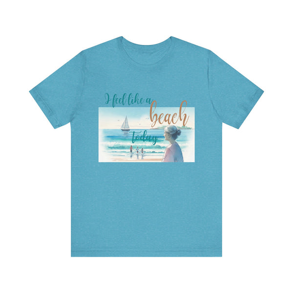 I Feel Like a Beach Today T-Shirt, Women's Shirts, Casual Tee, Beach Summer Shirt