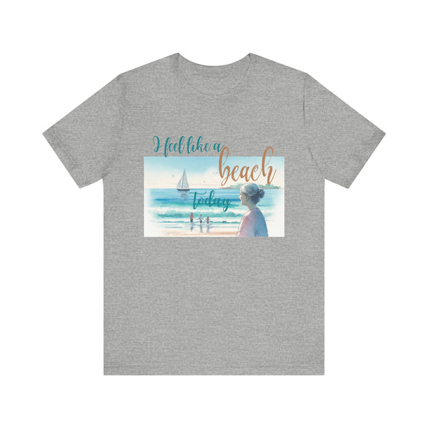 I Feel Like a Beach Today T-Shirt, Women's Shirts, Casual Tee, Beach Summer Shirt