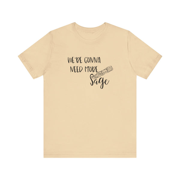 We're Gonna Need More Sage Unisex Jersey Short Sleeve Tee Smudge Meditate