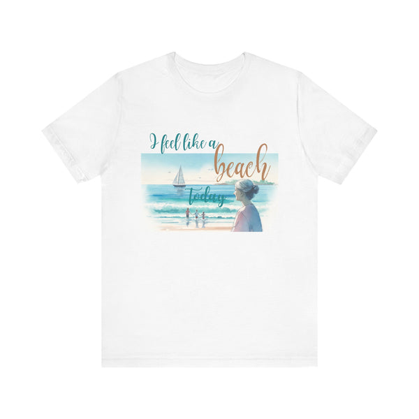 I Feel Like a Beach Today T-Shirt, Women's Shirts, Casual Tee, Beach Summer Shirt
