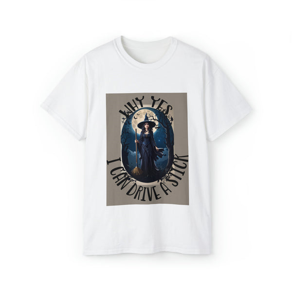 Why Yes, I Can Drive a Stick Witch Halloween Unisex Ultra Cotton Tee