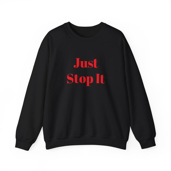 Just Stop It Unisex Heavy Blend™ Crewneck Sweatshirt