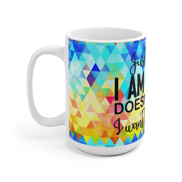 Just Because I'm Awake Coffee Mug 2-Sizes 11oz/15oz Dishwasher Microwave Safe