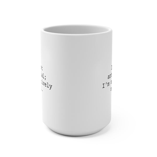I'm Not Antisocial Mug 15oz, Snarky Mug for Friends and Family, Funny Coffee Mug