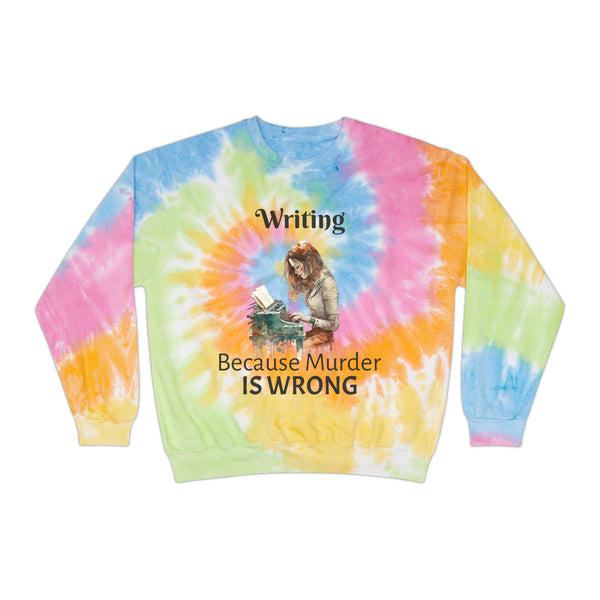 Writing Because Murder is Wrong Unisex Tie-Dye Writer's Sweatshirt Multicolored