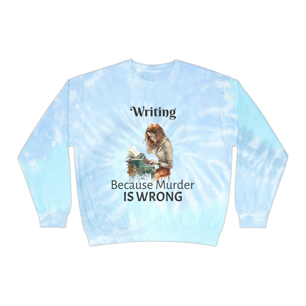 Writing Because Murder is Wrong Unisex Tie-Dye Writer's Sweatshirt Multicolored