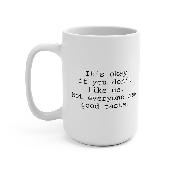 Not Everyone Has Good Taste Mug 15oz, Snarky Mug for Co-Worker or Friend.