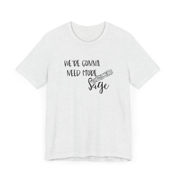 We're Gonna Need More Sage Unisex Jersey Short Sleeve Tee Smudge Meditate