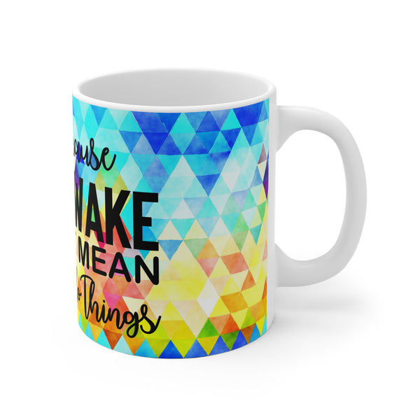 Just Because I'm Awake Coffee Mug 2-Sizes 11oz/15oz Dishwasher Microwave Safe