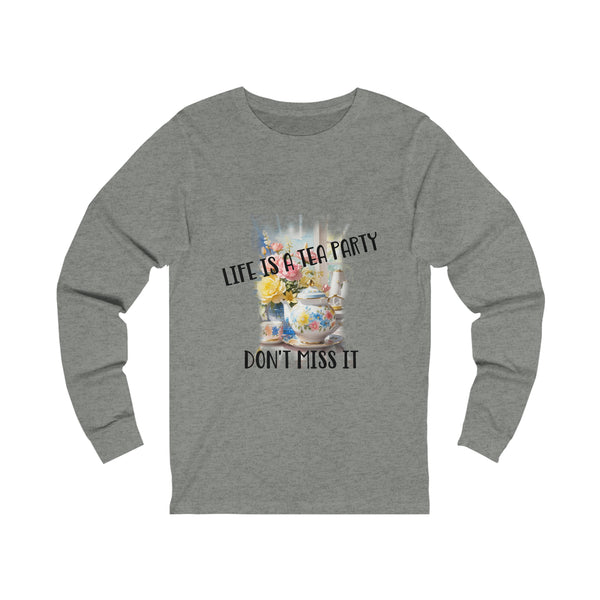 Life is a Tea Party Don't Miss it Womens Jersey Long Sleeve Tee