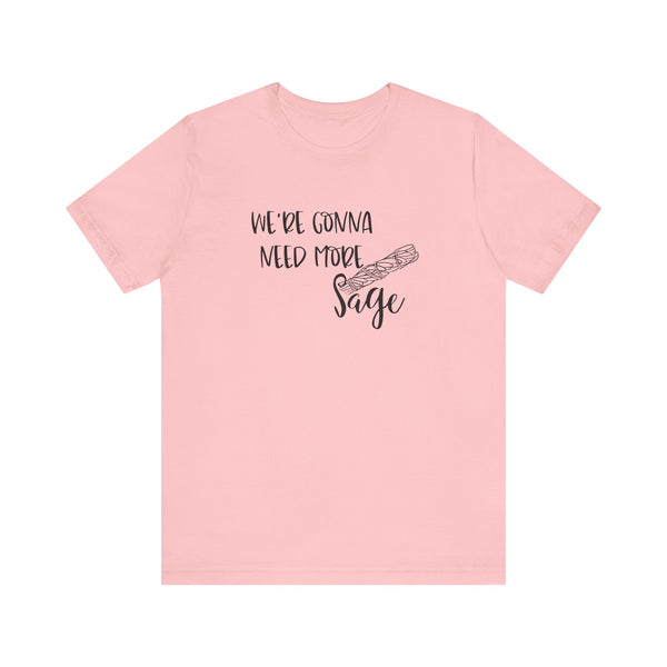 We're Gonna Need More Sage Unisex Jersey Short Sleeve Tee Smudge Meditate