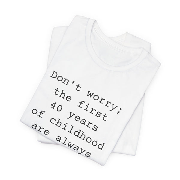 First 40 Years of Childhood T-shirt, Women's Sarcastic T-Shirts, Sarcastic Funny Tshirts