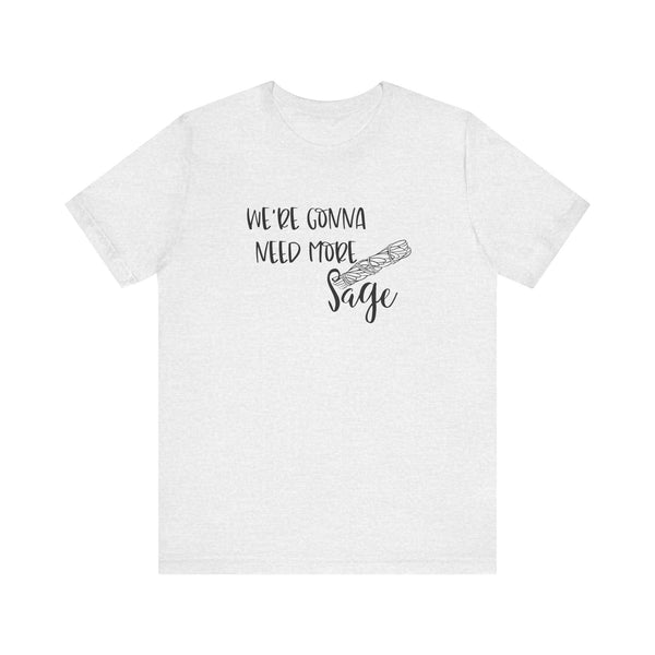We're Gonna Need More Sage Unisex Jersey Short Sleeve Tee Smudge Meditate