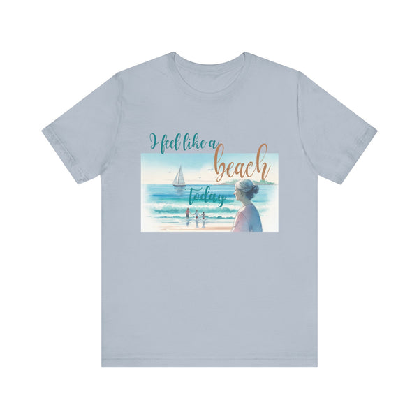 I Feel Like a Beach Today T-Shirt, Women's Shirts, Casual Tee, Beach Summer Shirt