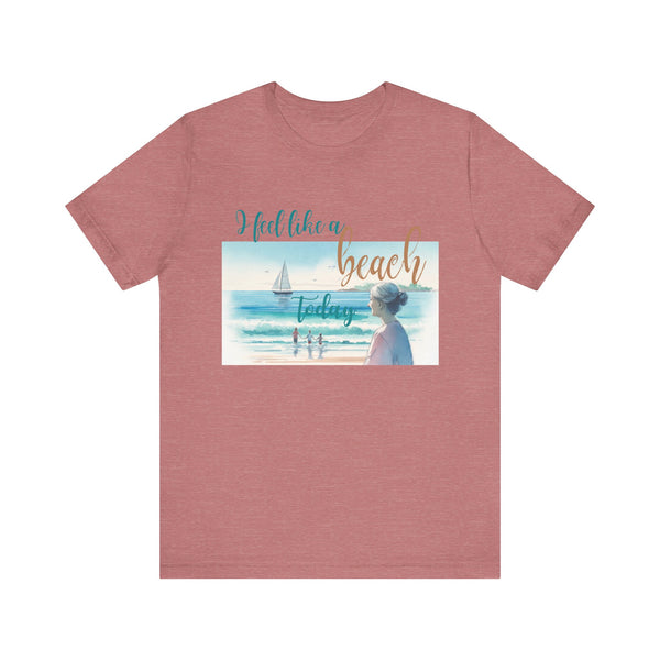 I Feel Like a Beach Today T-Shirt, Women's Shirts, Casual Tee, Beach Summer Shirt