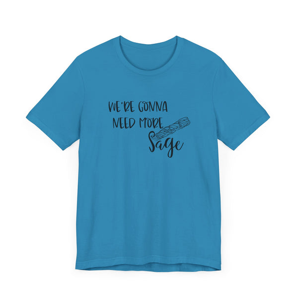 We're Gonna Need More Sage Unisex Jersey Short Sleeve Tee Smudge Meditate