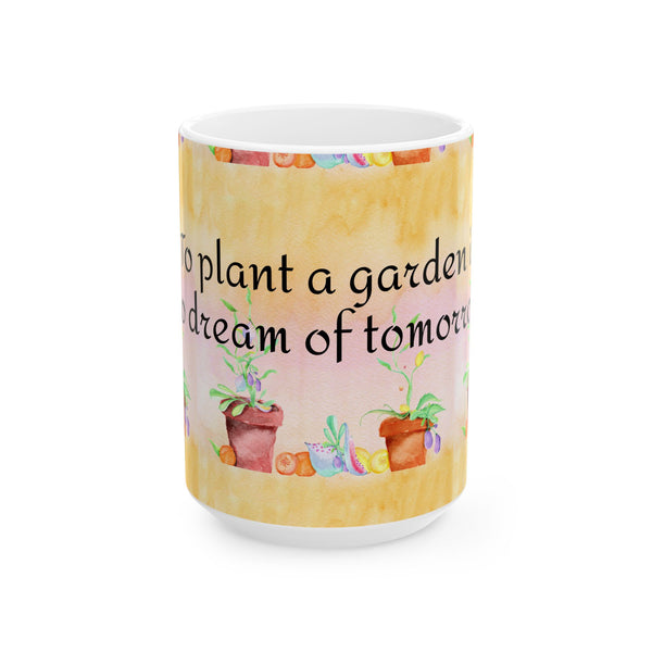 Garden Quote Coffee Mug “To Plant a Garden is to Dream of Tomorrow” Ceramic Cup
