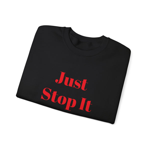 Just Stop It Unisex Heavy Blend™ Crewneck Sweatshirt