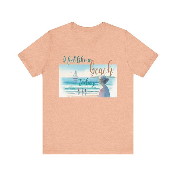 I Feel Like a Beach Today T-Shirt, Women's Shirts, Casual Tee, Beach Summer Shirt