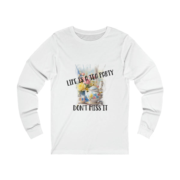 Life is a Tea Party Don't Miss it Womens Jersey Long Sleeve Tee