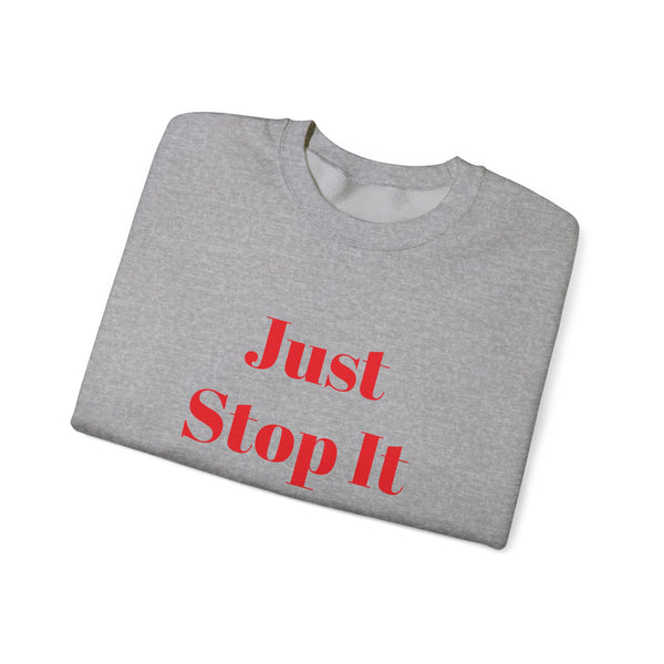 Just Stop It Unisex Heavy Blend™ Crewneck Sweatshirt