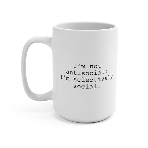 I'm Not Antisocial Mug 15oz, Snarky Mug for Friends and Family, Funny Coffee Mug