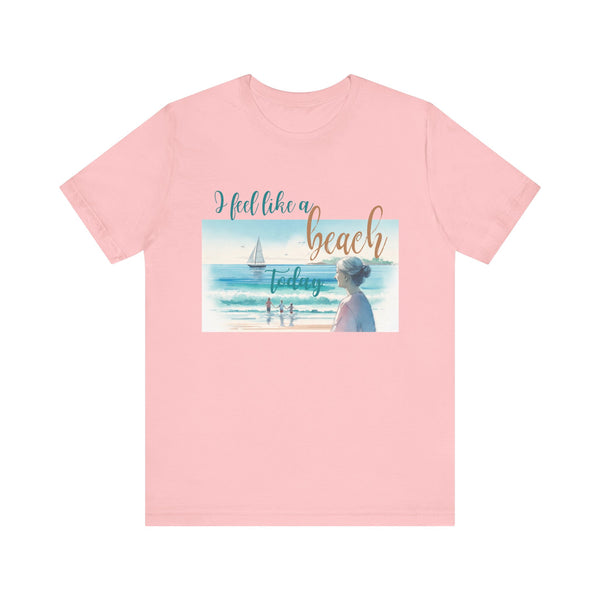 I Feel Like a Beach Today T-Shirt, Women's Shirts, Casual Tee, Beach Summer Shirt