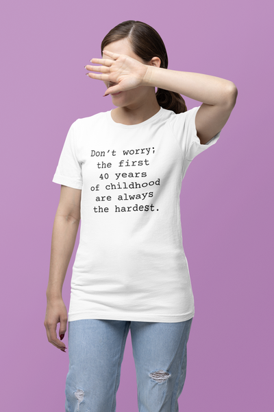 First 40 Years of Childhood T-shirt, Women's Sarcastic T-Shirts, Sarcastic Funny Tshirts