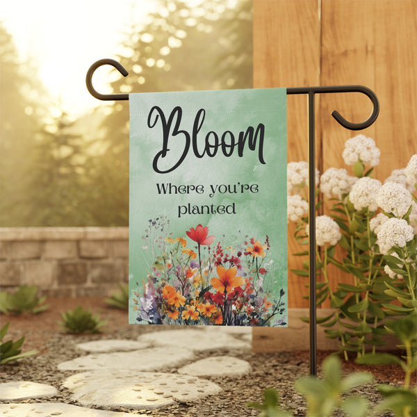 Bloom where you're Planted Garden Flag or House Banner