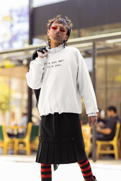 It's Not Me; It's You Sarcastic Sweatshirts Sarcasm Funny Shirts