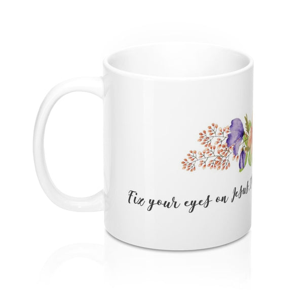 Inspirational Bible Verse Coffee Mugs Fix Your Eyes White Ceramic 11oz or 15oz