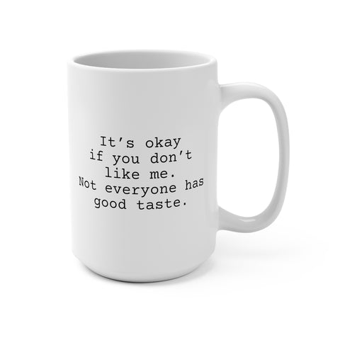 Not Everyone Has Good Taste Mug 15oz, Snarky Mug for Co-Worker or Friend.