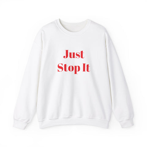 Just Stop It Unisex Heavy Blend™ Crewneck Sweatshirt