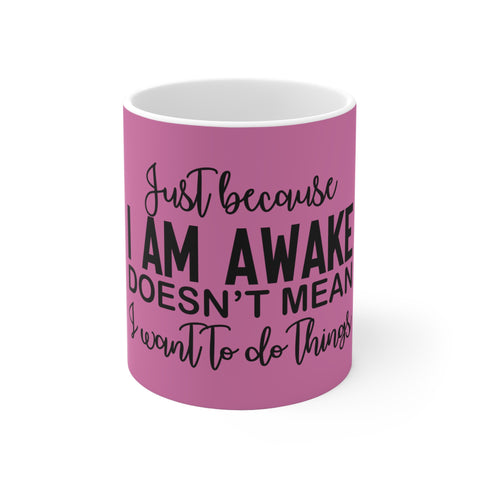Just Because I'm Awake Pink Ceramic Coffee Mug