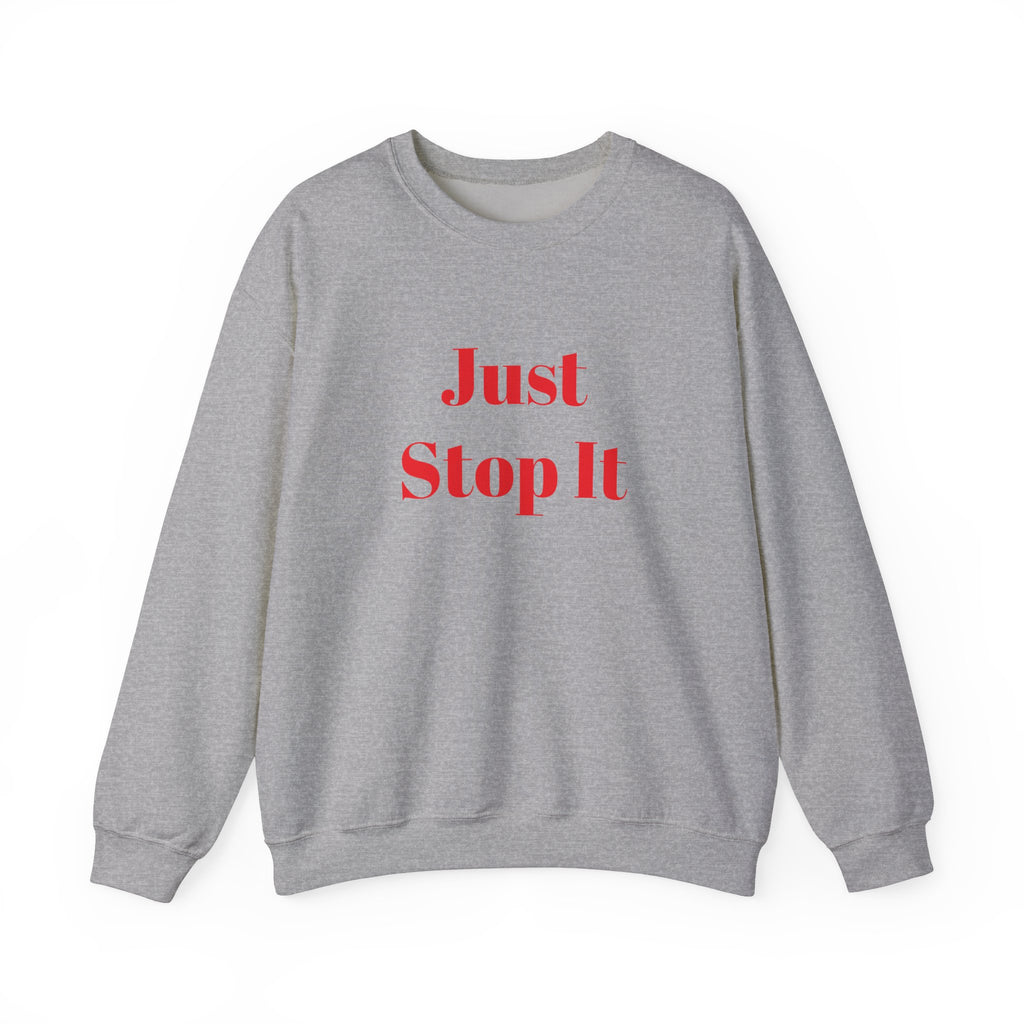 Just Stop It Unisex Heavy Blend™ Crewneck Sweatshirt