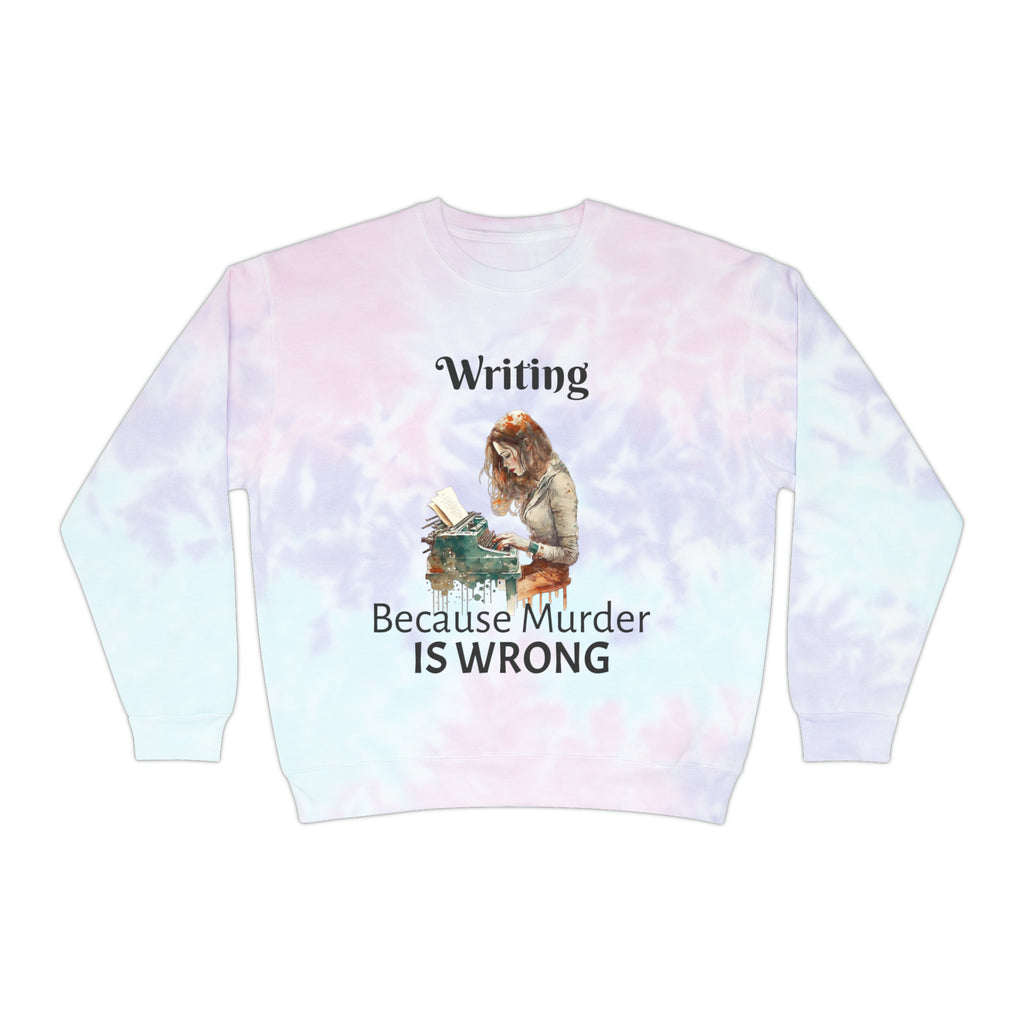 Writing Because Murder is Wrong Unisex Tie-Dye Writer's Sweatshirt Multicolored
