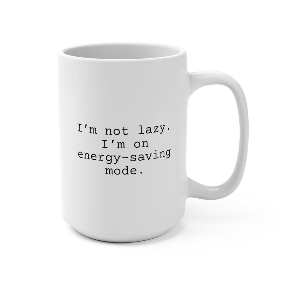 I'm Not Lazy Mug 15oz, Snarky Mug for Family and Friends, Funny Mug Gift