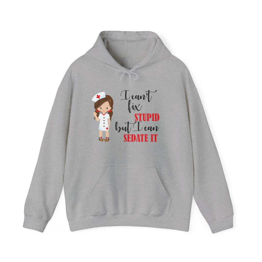 Brunette Nurse Hoodie Sweatshirt Can't Fix Stupid, Nurse Hooded Sweatshirt