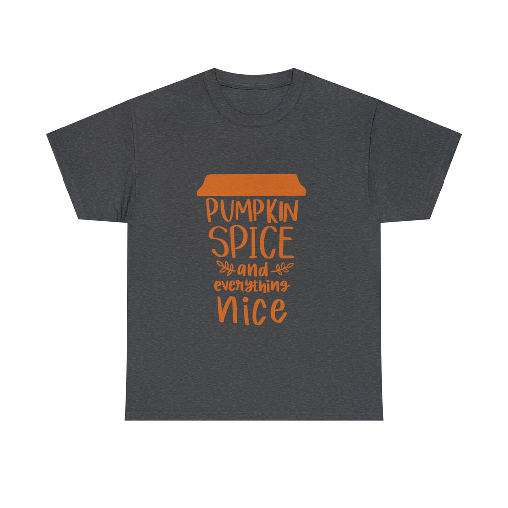 Pumpkin Spice and Everything Nice Unisex Heavy Cotton Multiple Sizes Colors