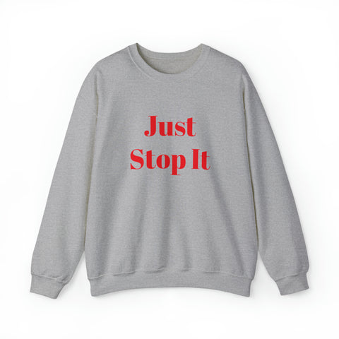 Just Stop It Unisex Heavy Blend™ Crewneck Sweatshirt
