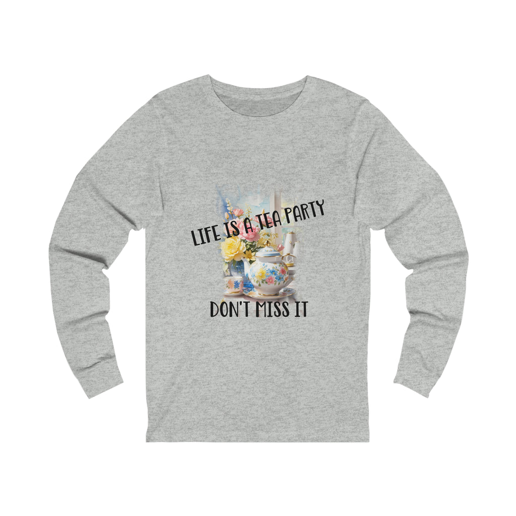 Life is a Tea Party Don't Miss it Womens Jersey Long Sleeve Tee