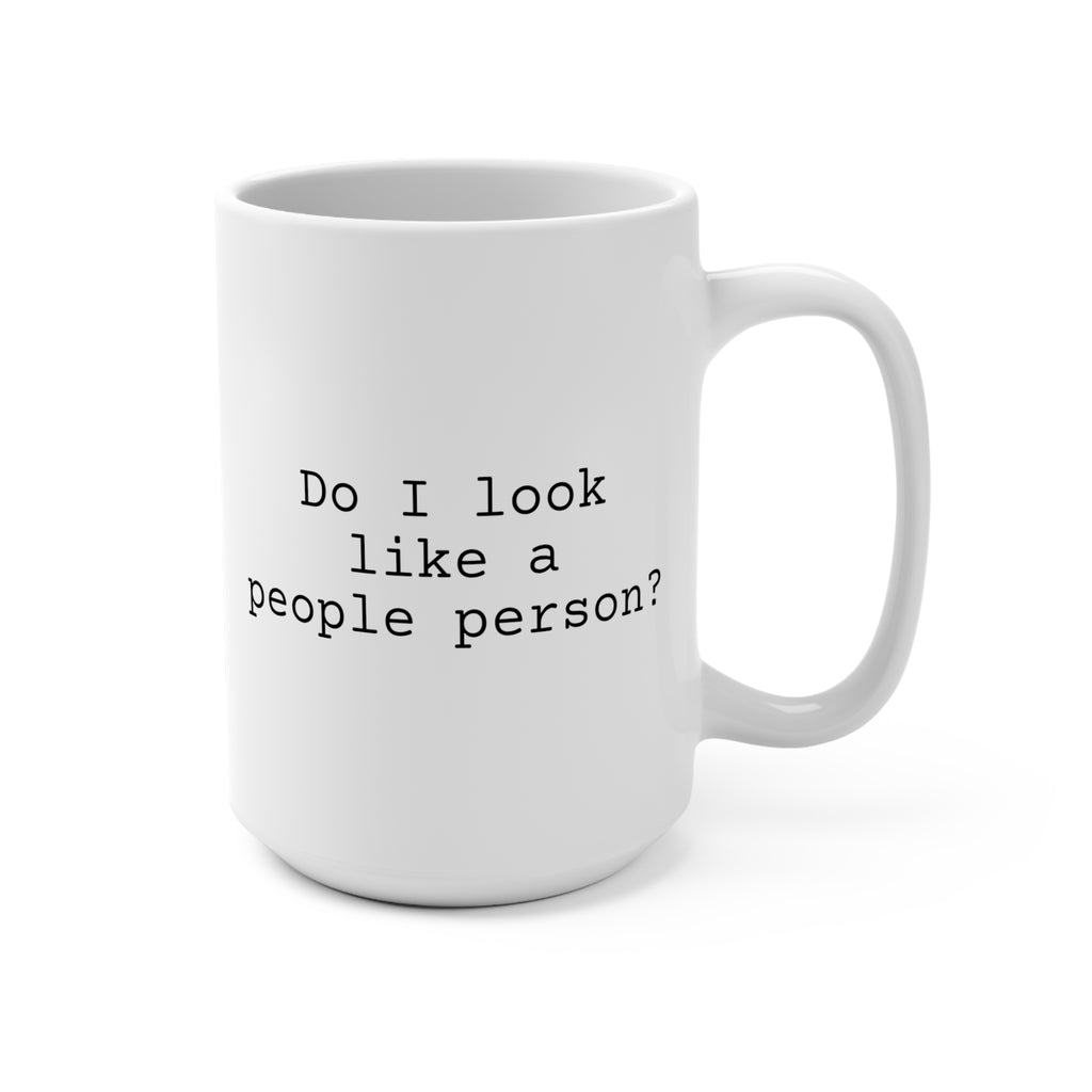 Do I Look Like a People Person Coffee Mug 15oz, Snarky Gift for Friends and Co-Workers