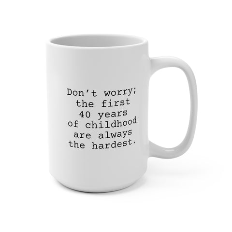 First 40 Years of Childhood Mug 15oz, Snarky Coffee Mug for Friends and Co-Workers