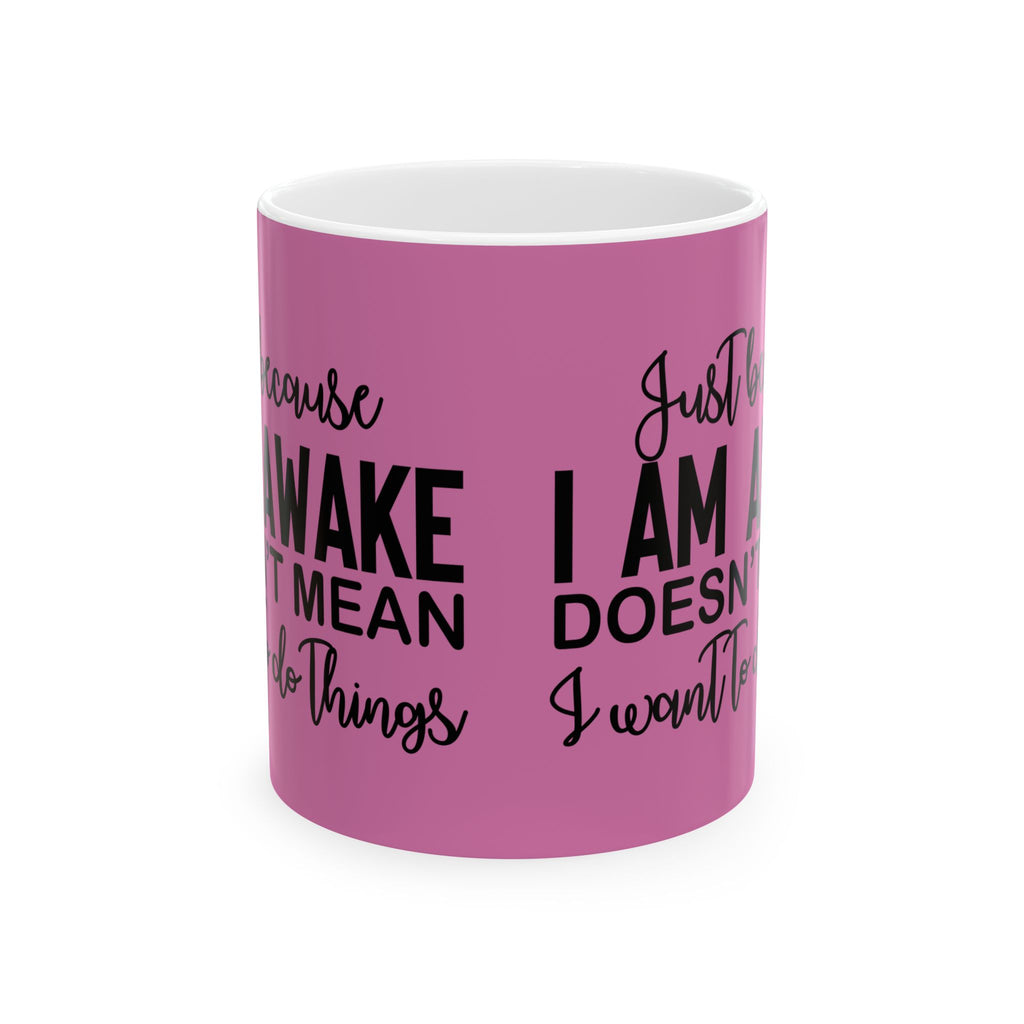 Just Because I'm Awake Pink Ceramic Coffee Mug