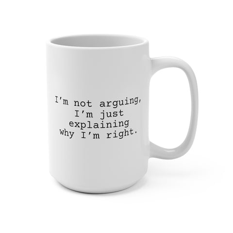 I'm Not Arguing Mug 15oz, Snarky Coffee Mug for Friends and Co-Workers