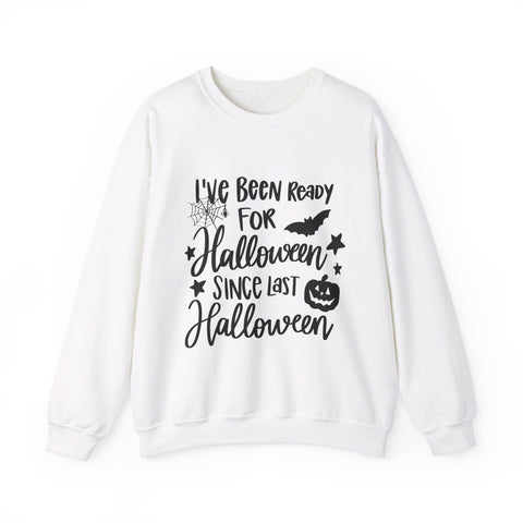 I've been ready for Halloween since last Halloween womens halloween sweatshirt