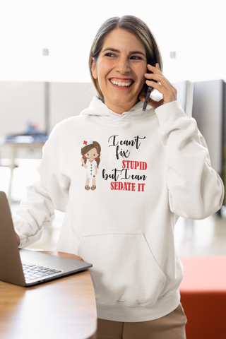 Brunette Nurse Hoodie Sweatshirt Can't Fix Stupid, Nurse Hooded Sweatshirt